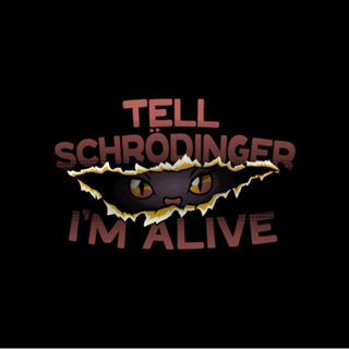 Tell Schrödinger I'm Alive