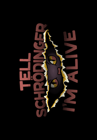 Tell Schrödinger I'm Alive