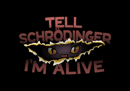 Tell Schrödinger I'm Alive