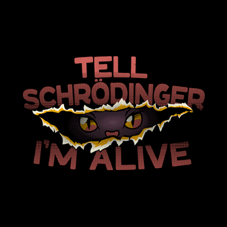 Tell Schrödinger I'm Alive