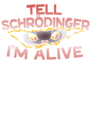 Tell Schrödinger I'm Alive