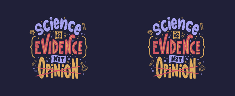 Science is Evidence Not Opinion