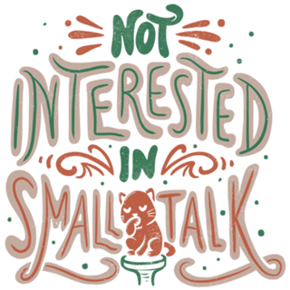 Not Interested in Small Talk