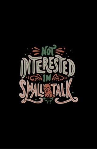 Not Interested in Small Talk