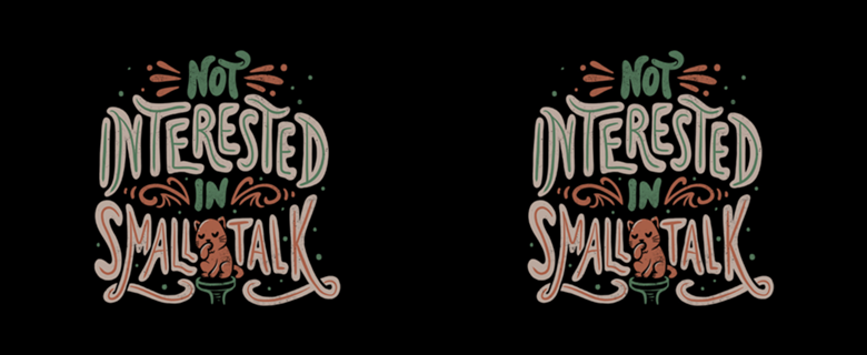 Not Interested in Small Talk
