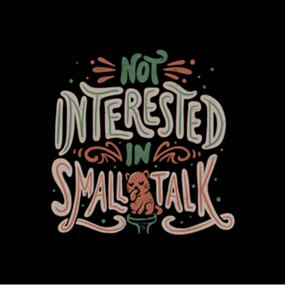 Not Interested in Small Talk