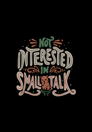 Not Interested in Small Talk