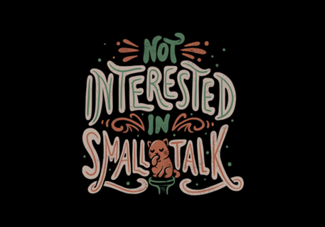 Not Interested in Small Talk