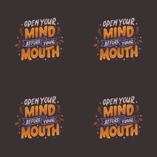 Open Your Mind Before Your Mouth