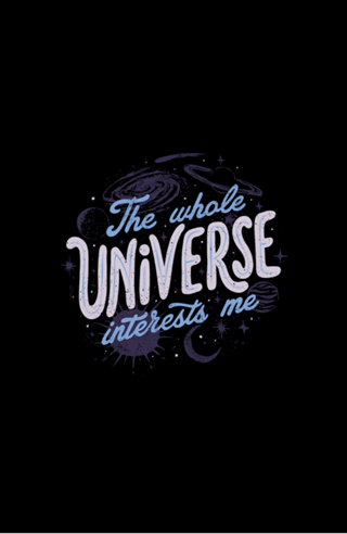 The Whole Universe Interests Me