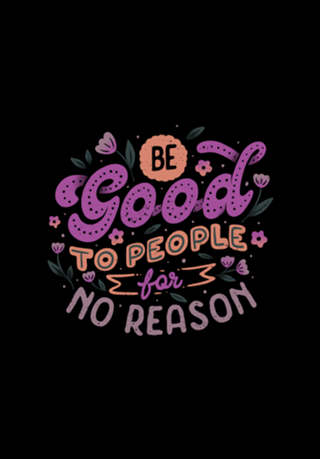 Be Good To People For No Reason