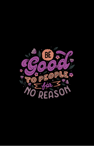 Be Good To People For No Reason