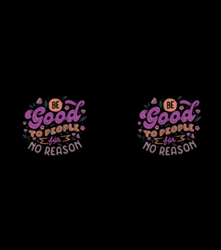 Be Good To People For No Reason