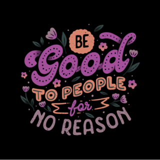 Be Good To People For No Reason