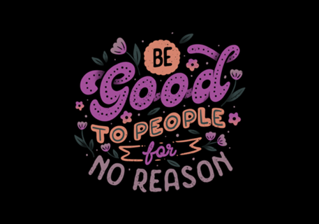 Be Good To People For No Reason