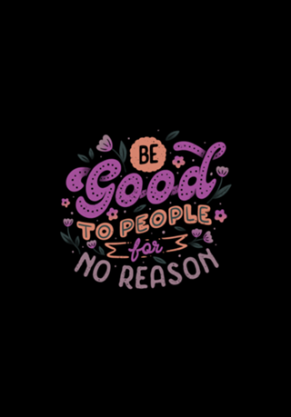 Be Good To People For No Reason