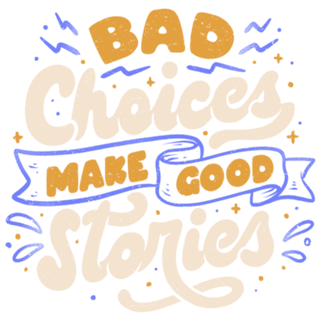 Bad Choices Make Good Stories