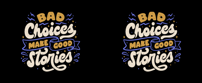 Bad Choices Make Good Stories