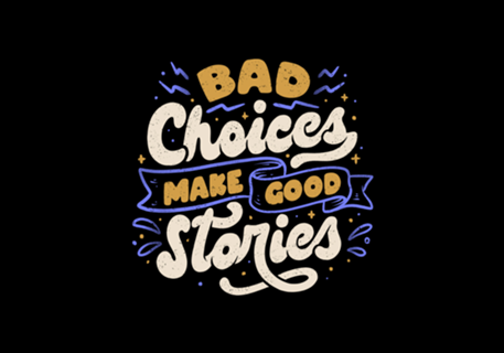 Bad Choices Make Good Stories