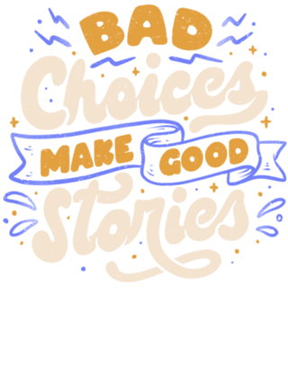 Bad Choices Make Good Stories