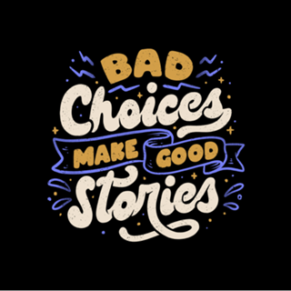 Bad Choices Make Good Stories