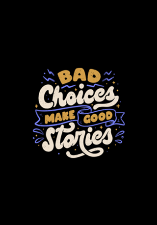 Bad Choices Make Good Stories