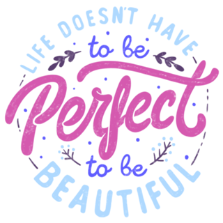 Life Doesn’t Have To Be Perfect To Be Beautiful