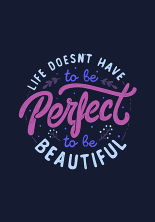 Life Doesn’t Have To Be Perfect To Be Beautiful