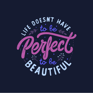 Life Doesn’t Have To Be Perfect To Be Beautiful
