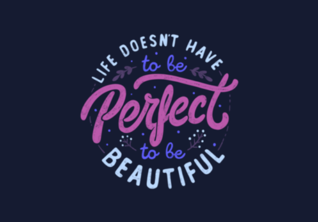 Life Doesn’t Have To Be Perfect To Be Beautiful