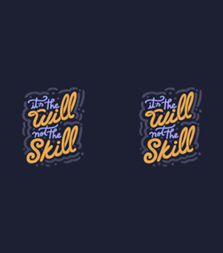 It's the Will Not the Skill