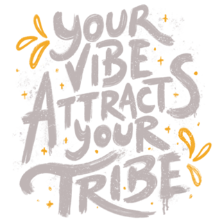 Your Vibe Attracts Your Tribe
