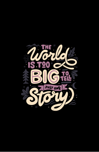 The World Is Too Big To Tell Just One Story