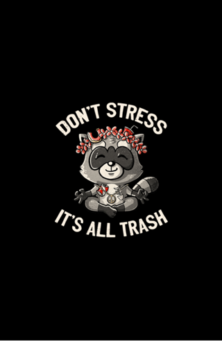 Don't Stress It's All Trash Racoon