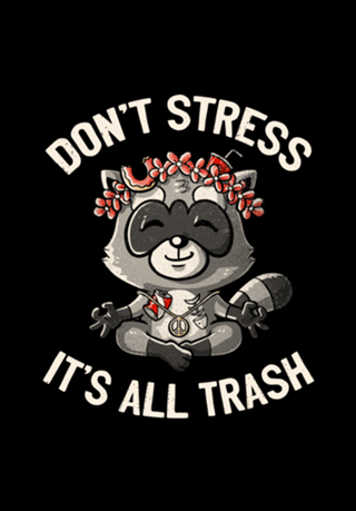 Don't Stress It's All Trash Racoon