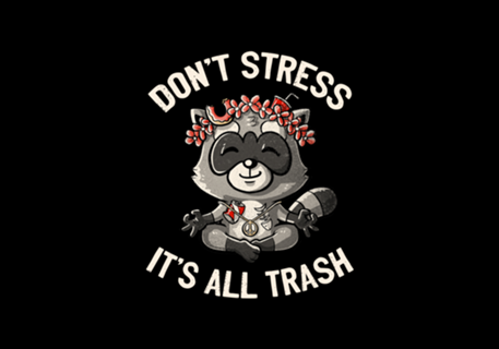 Don't Stress It's All Trash Racoon