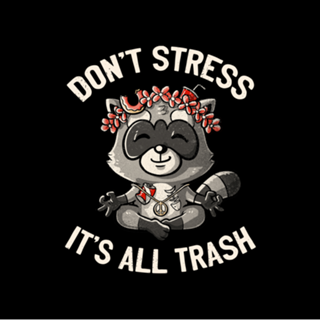 Don't Stress It's All Trash Racoon
