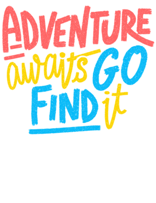 Adventure Awaits Go Find It