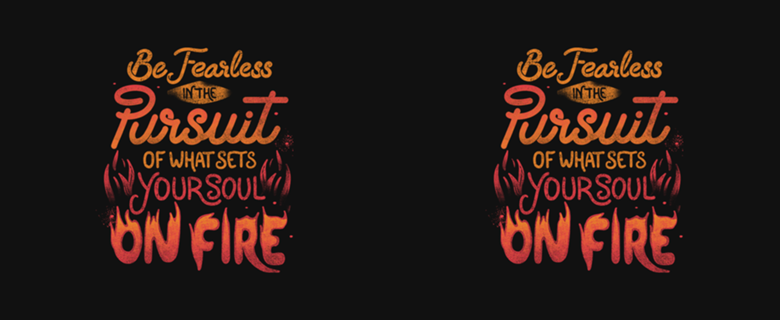 Be Fearless Pursuit Of What Sets Your Soul On Fire