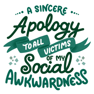 A apology to all victims of my social awkwardness