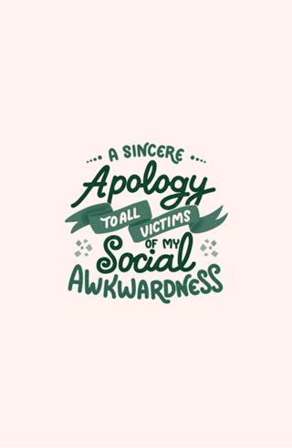 A apology to all victims of my social awkwardness