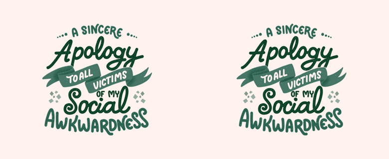 A apology to all victims of my social awkwardness