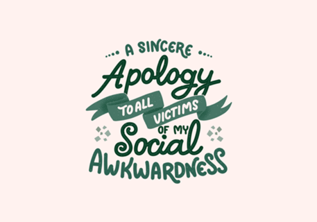 A apology to all victims of my social awkwardness