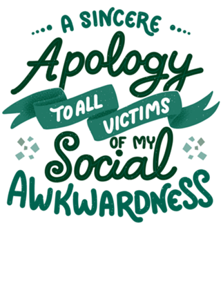 A apology to all victims of my social awkwardness