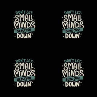 Don't Let Small Minds Slow You Down