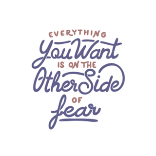 Everything you want is on the other side of fear