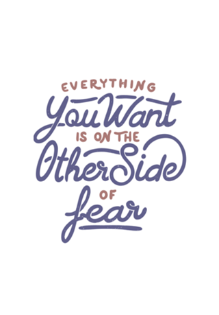 Everything you want is on the other side of fear