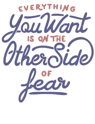 Everything you want is on the other side of fear