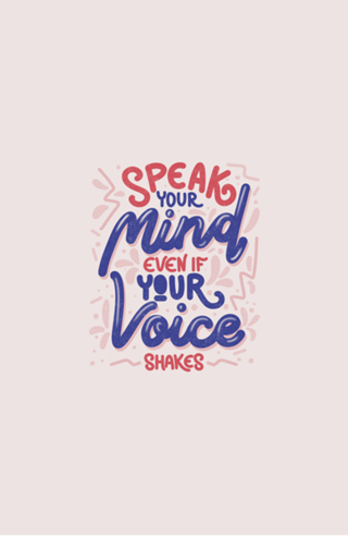 Speak your mind even if your voice shakes