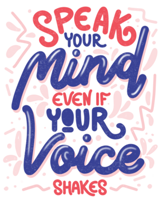 Speak your mind even if your voice shakes